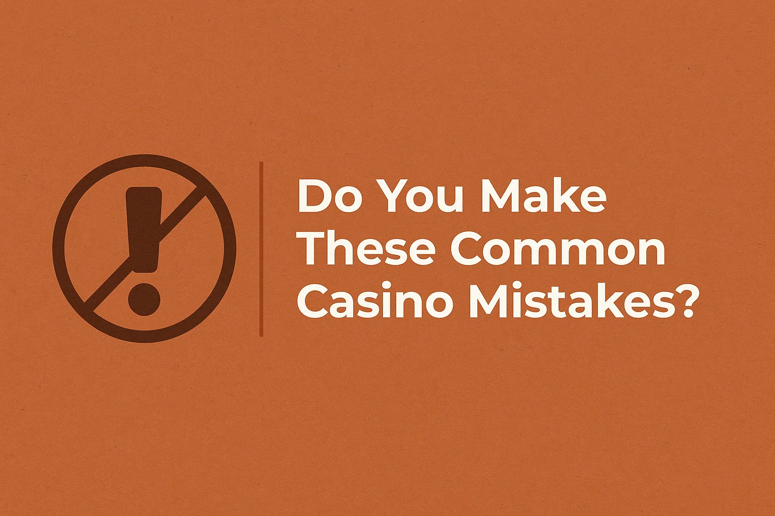 Do You Make These Common Casino Mistakes?